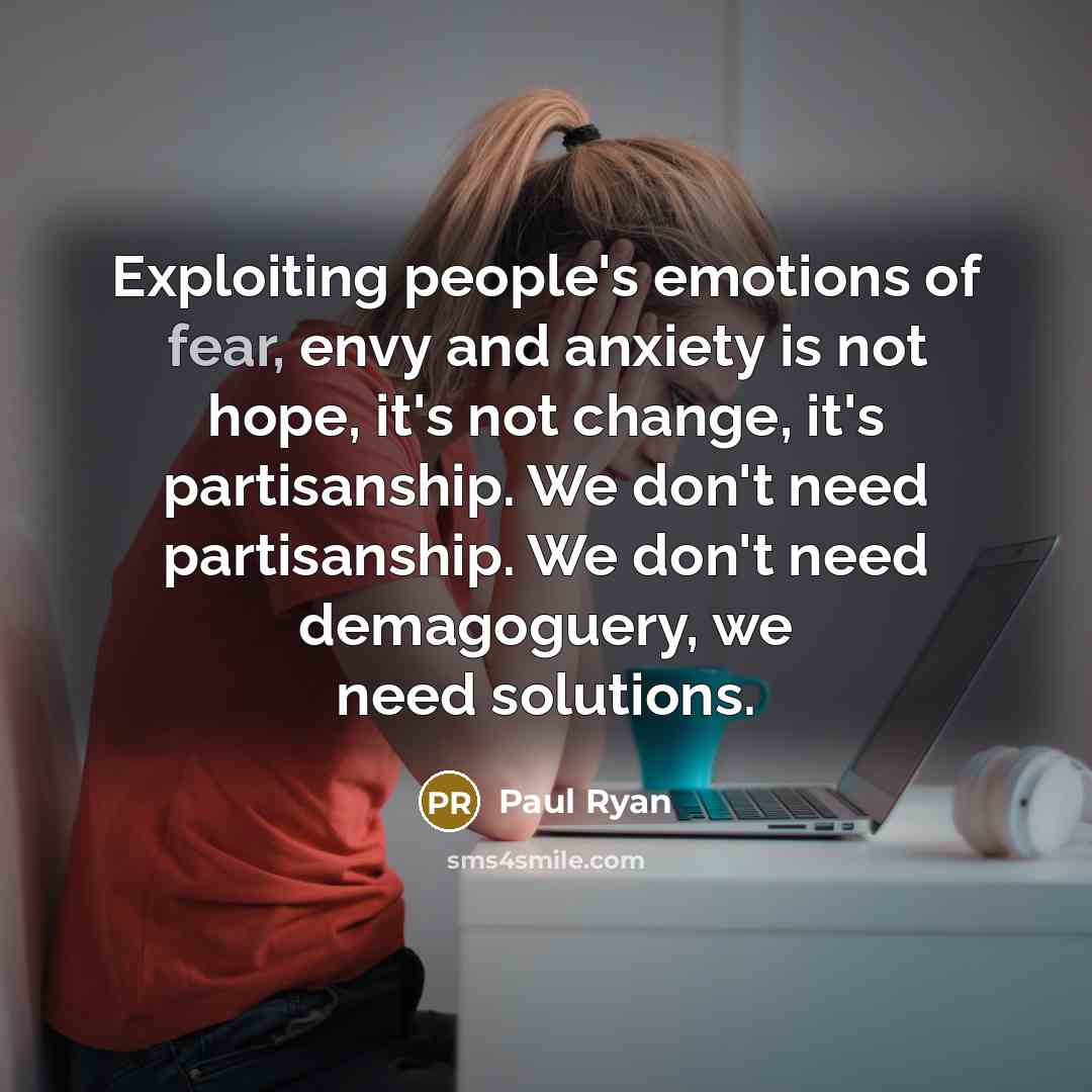 “Exploiting people's emotions of fear, envy and anxiety is not…” quote by Paul Ryan