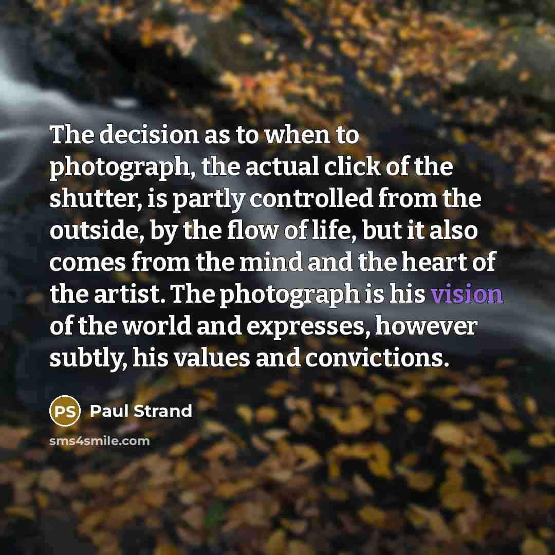 “The decision as to when to photograph, the actual click…” quote by Paul Strand