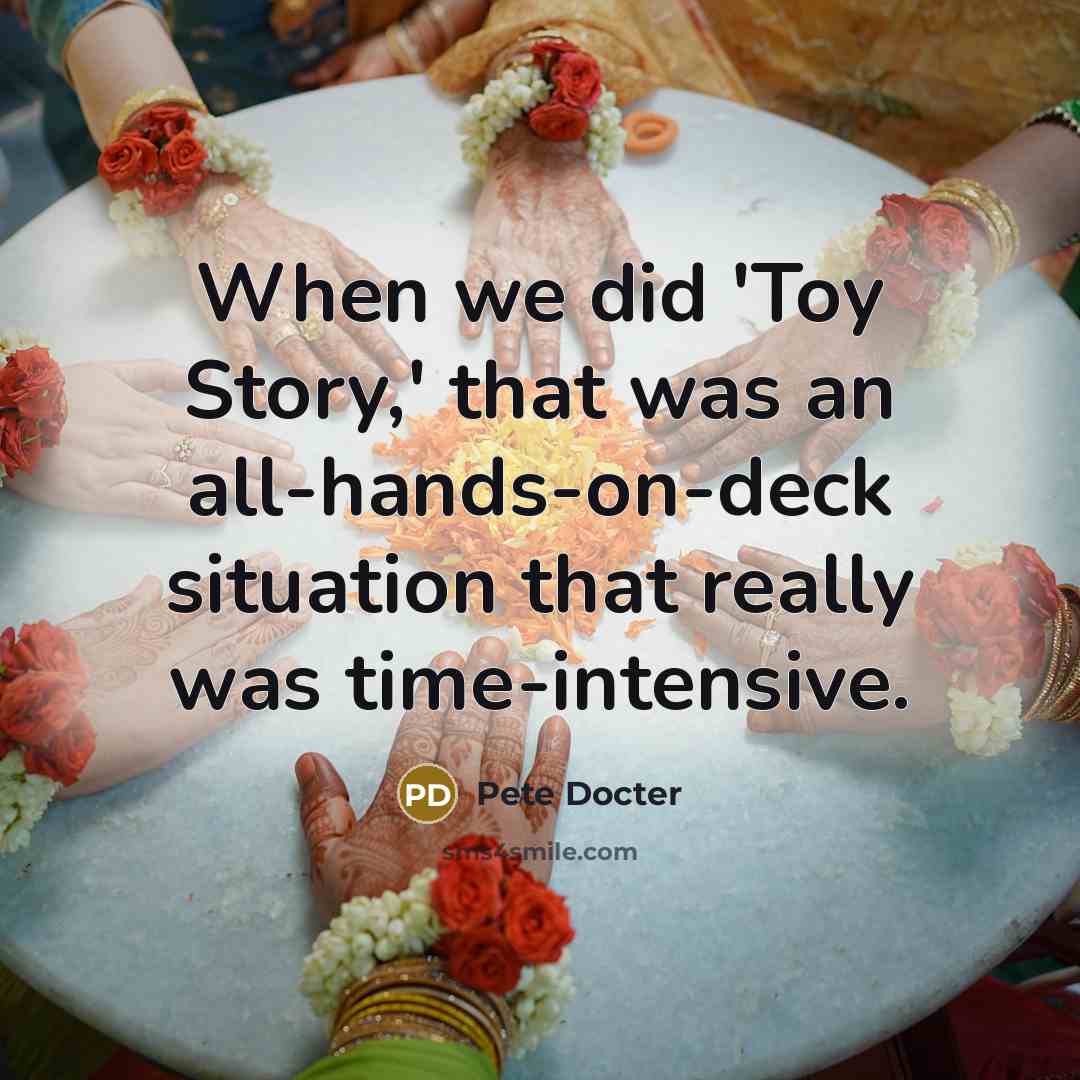“When we did 'Toy Story,' that was an all-hands-on-deck situation…” quote by Pete Docter