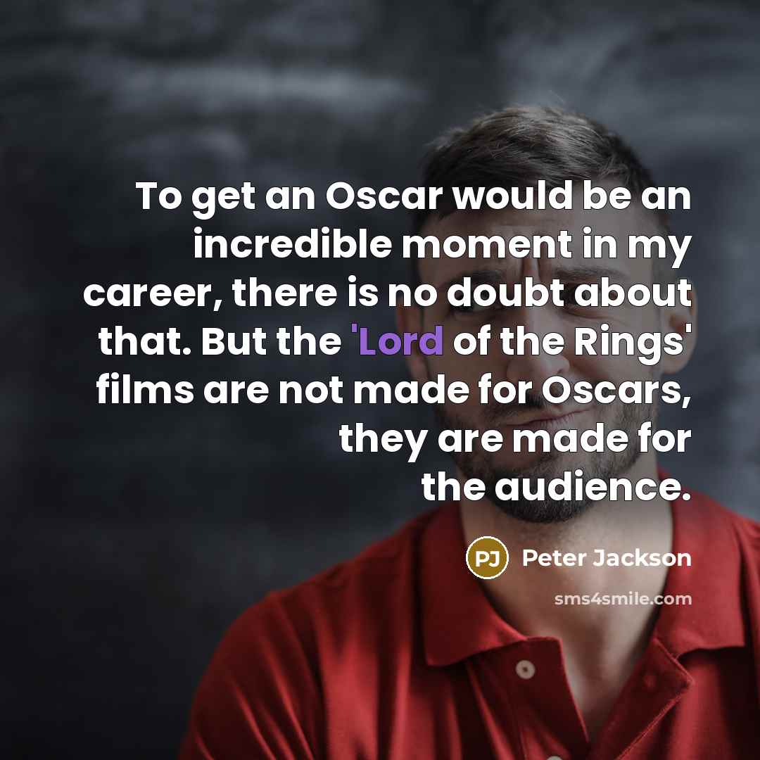 “To get an Oscar would be an incredible moment in…” quote by Peter Jackson