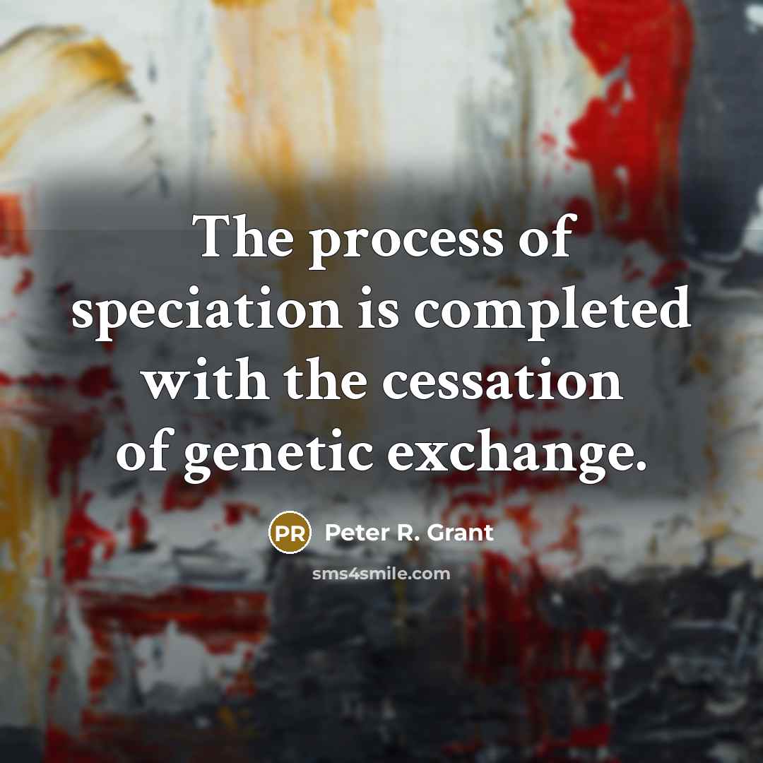 “The process of speciation is completed with the cessation of…” quote by Peter R. Grant