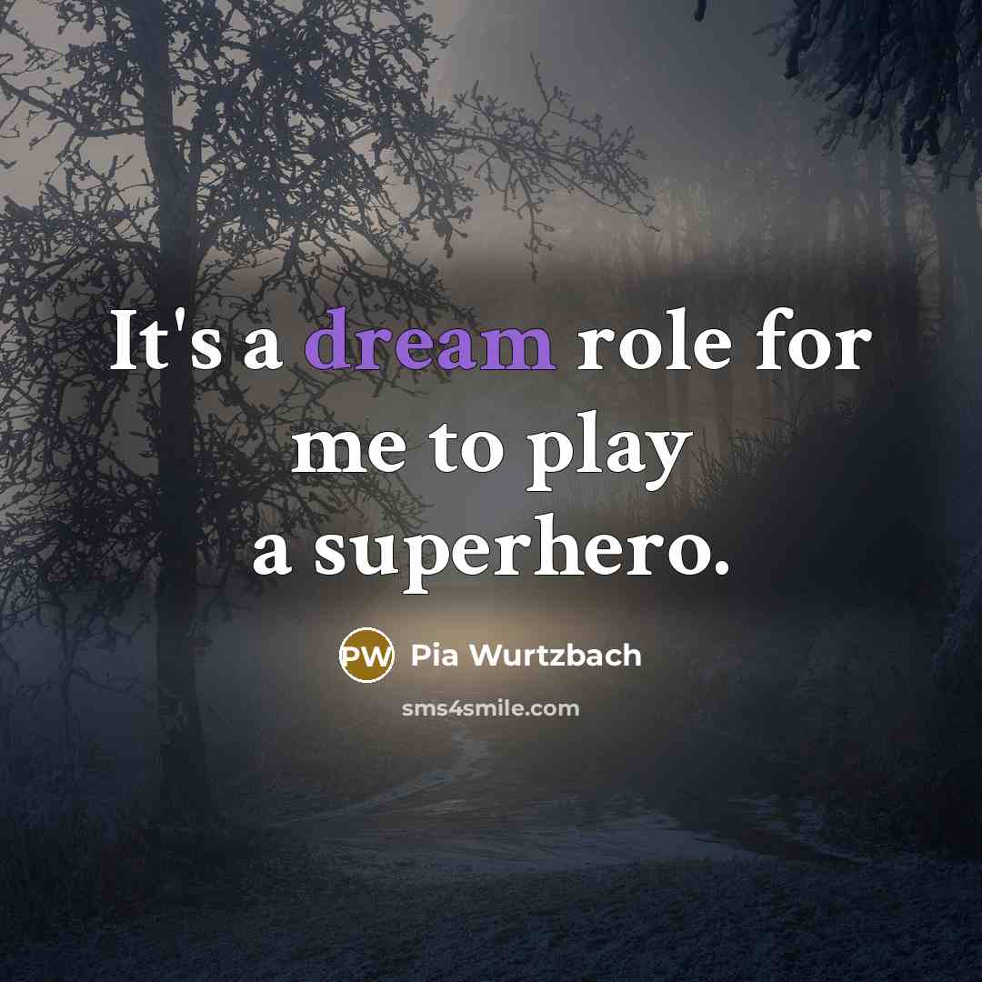 “It's a dream role for me to play a superhero.” quote by Pia Wurtzbach