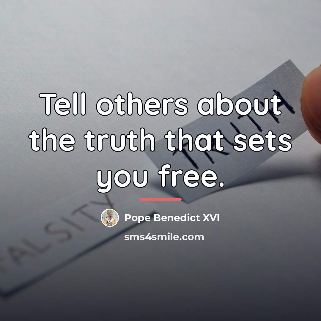 “Tell others about the truth that sets you free.…” quote by Pope Benedict XVI