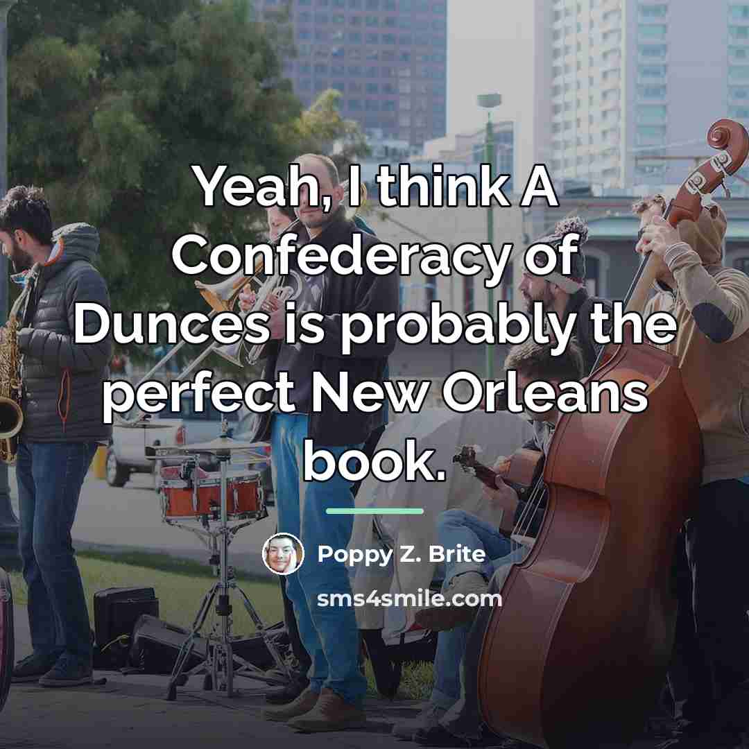 “Yeah, I think A Confederacy of Dunces is probably the…” quote by Poppy Z. Brite