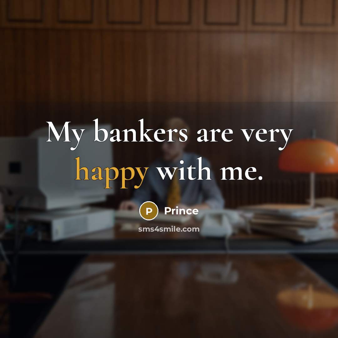 “My bankers are very happy with me.…” quote by Prince
