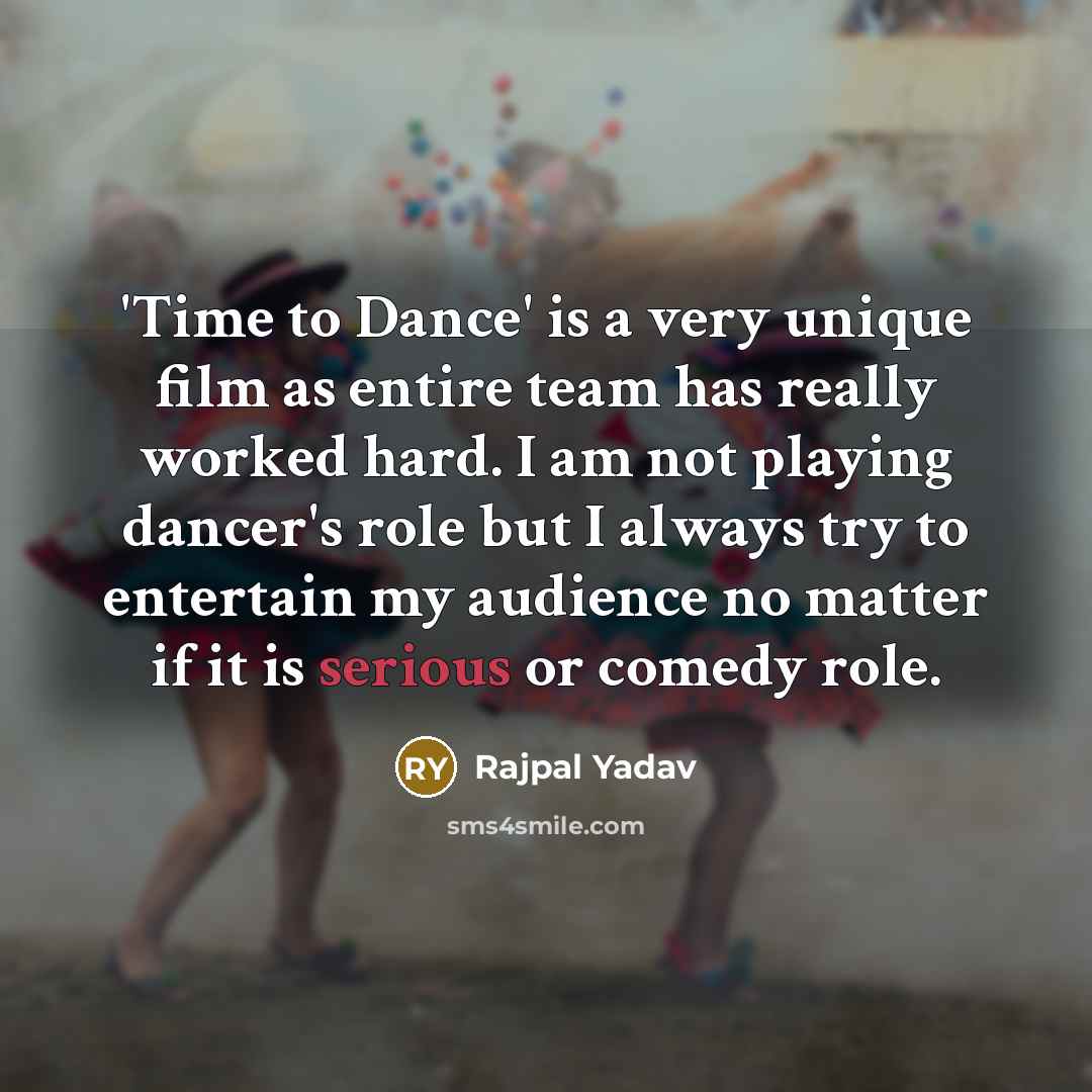 “'Time to Dance' is a very unique film as entire…” quote by Rajpal Yadav