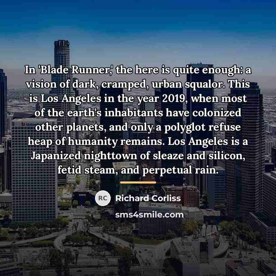 “In 'Blade Runner,' the here is quite enough: a vision…” quote by Richard Corliss