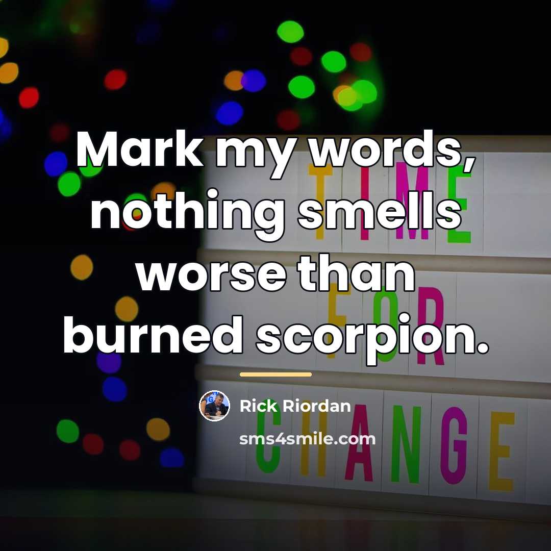 “Mark my words, nothing smells worse than burned scorpion.…” quote by Rick Riordan