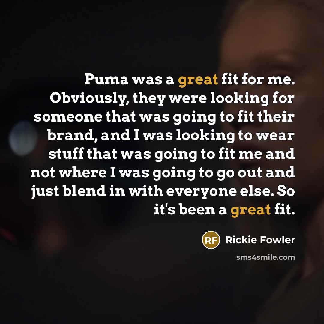 “Puma was a great fit for me. Obviously, they were…” quote by Rickie Fowler