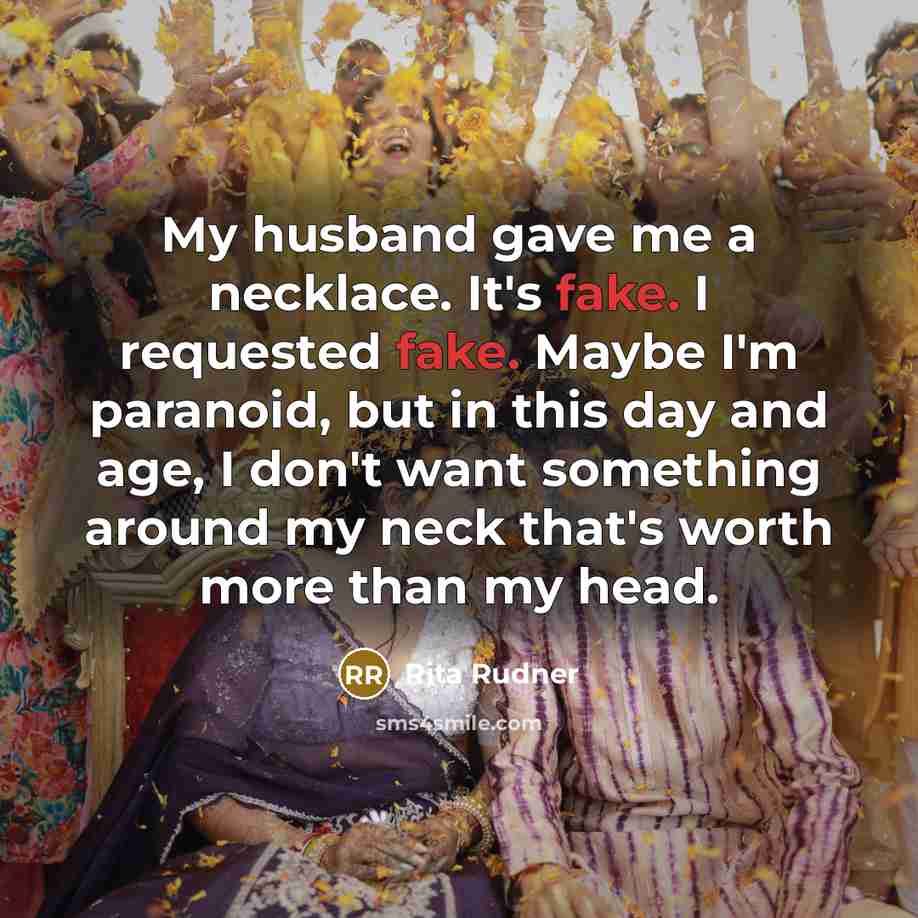 “My husband gave me a necklace. It's fake. I requested…” quote by Rita Rudner