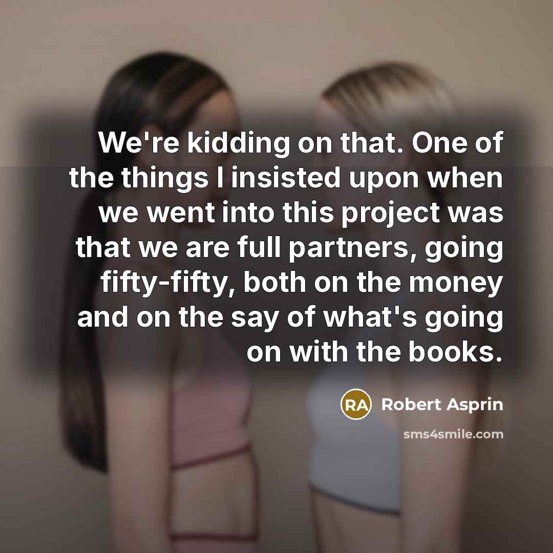 “We're kidding on that. One of the things I insisted…” quote by Robert Asprin