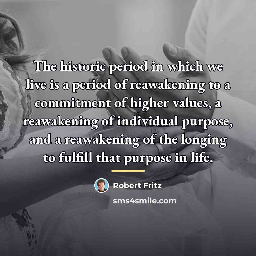 “The historic period in which we live is a period…” quote by Robert Fritz