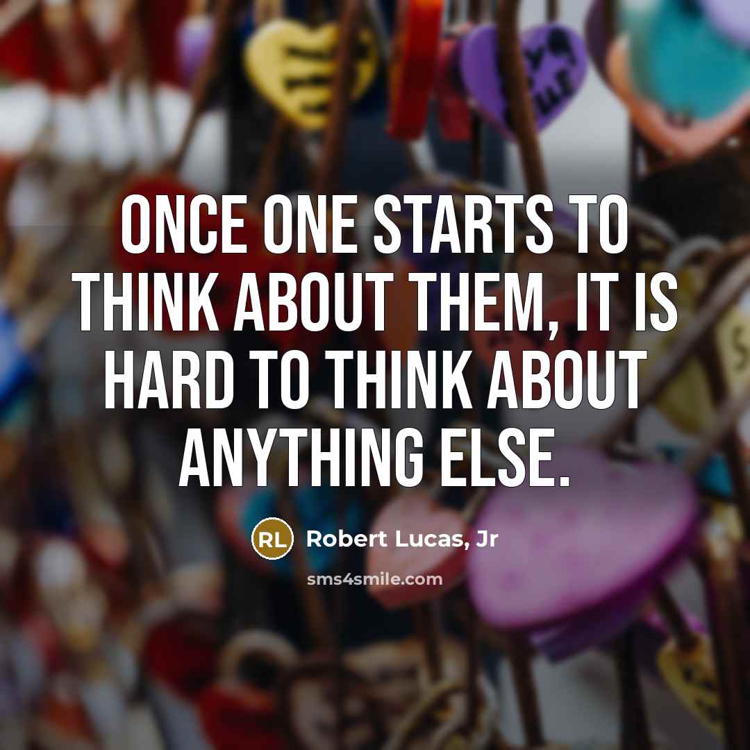 “Once one starts to think about them, it is hard…” quote by Robert Lucas, Jr
