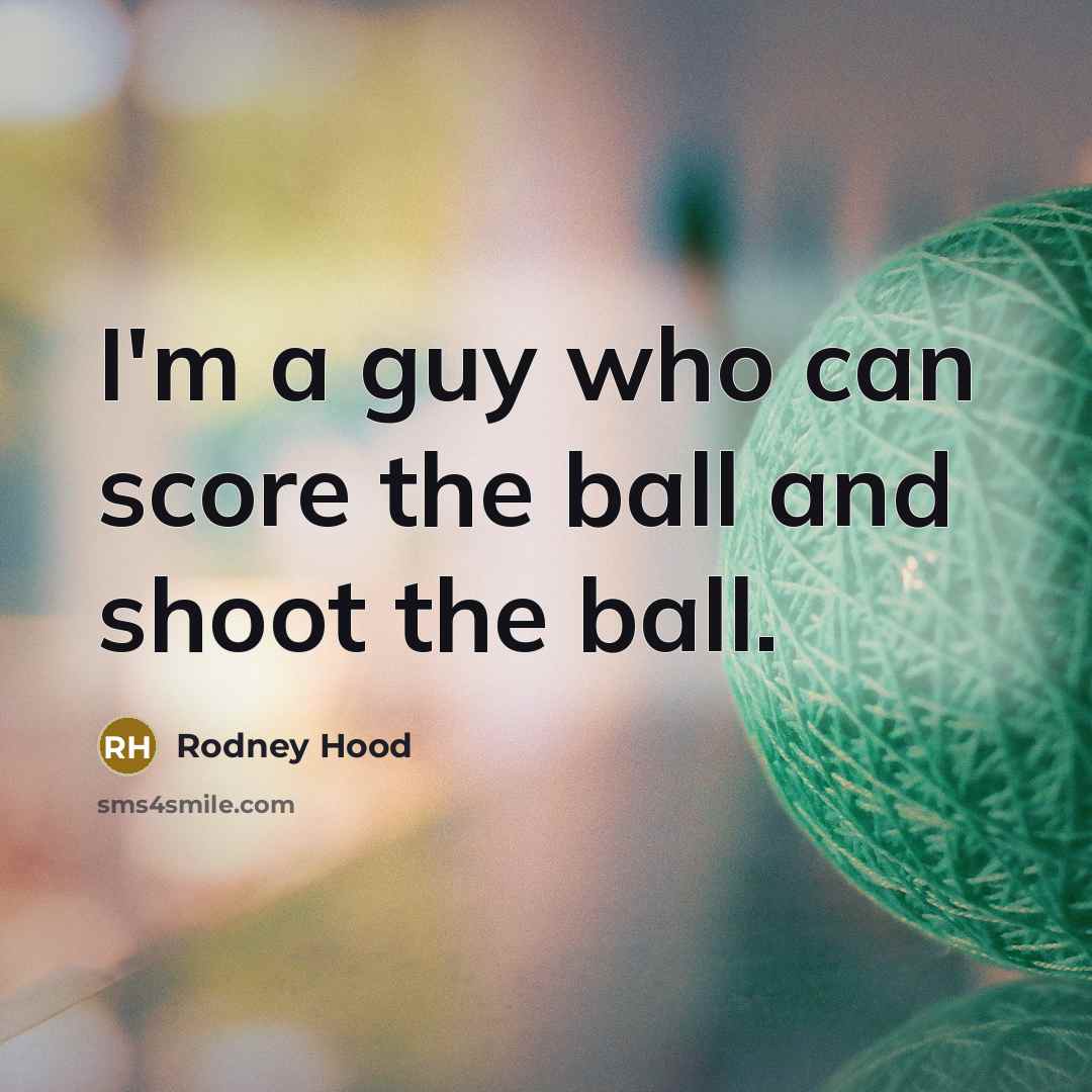 “I'm a guy who can score the ball and shoot…” quote by Rodney Hood