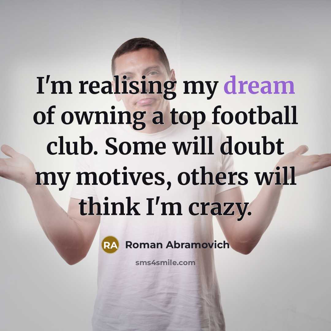 “I'm realising my dream of owning a top football club.…” quote by Roman Abramovich