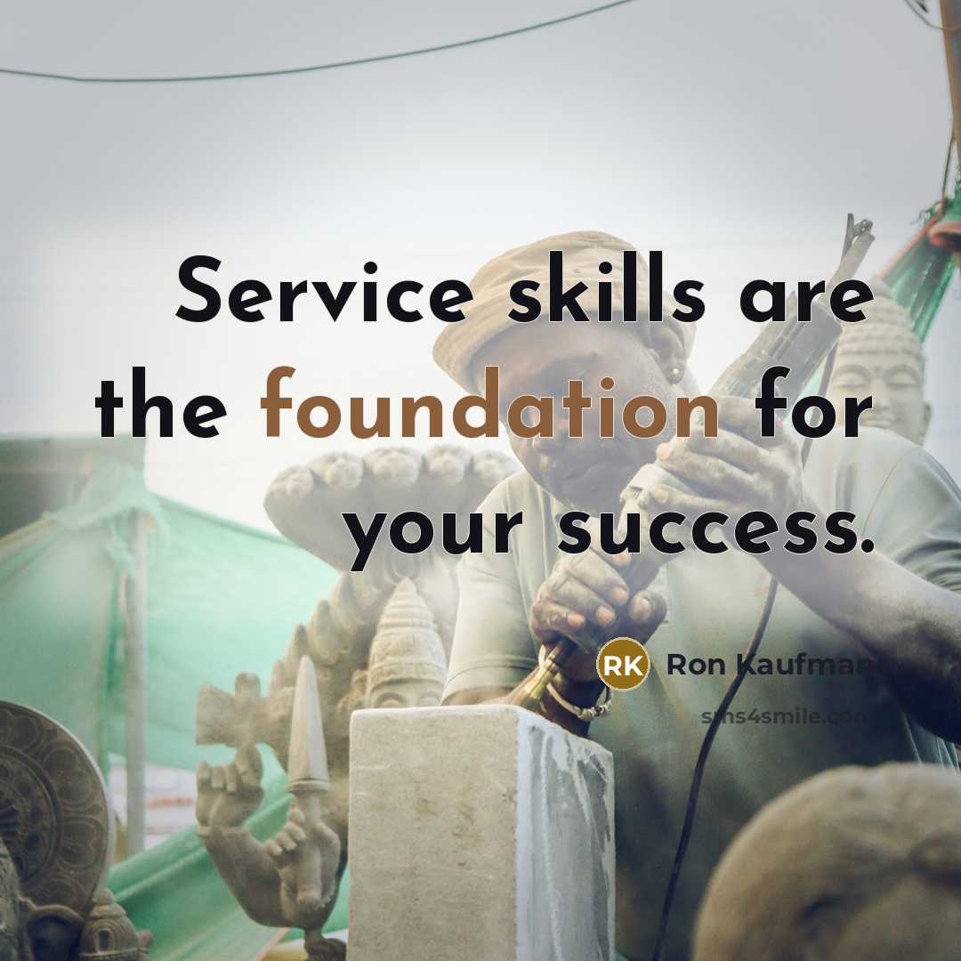 “Service skills are the foundation for your success.…” quote by Ron Kaufman