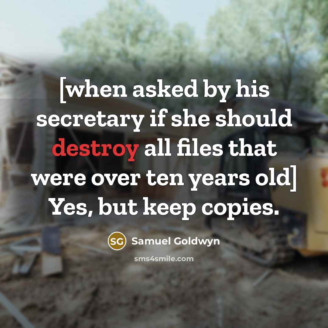 “[when asked by his secretary if she should destroy all…” quote by Samuel Goldwyn