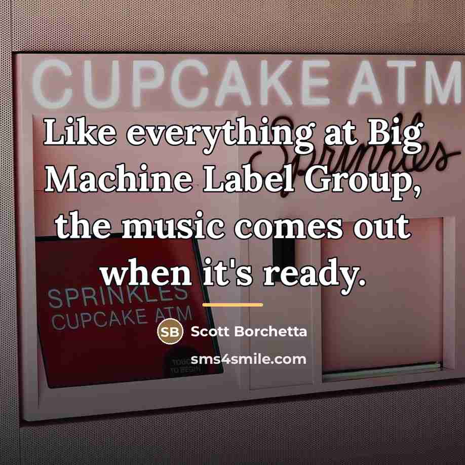 “Like everything at Big Machine Label Group, the music comes…” quote by Scott Borchetta