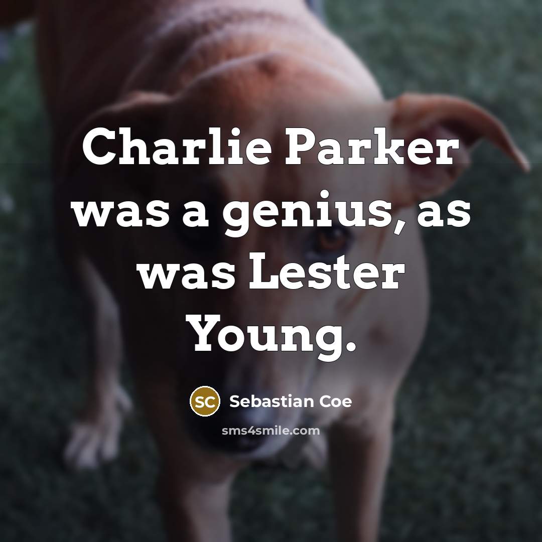 “Charlie Parker was a genius, as was Lester Young.…” quote by Sebastian Coe