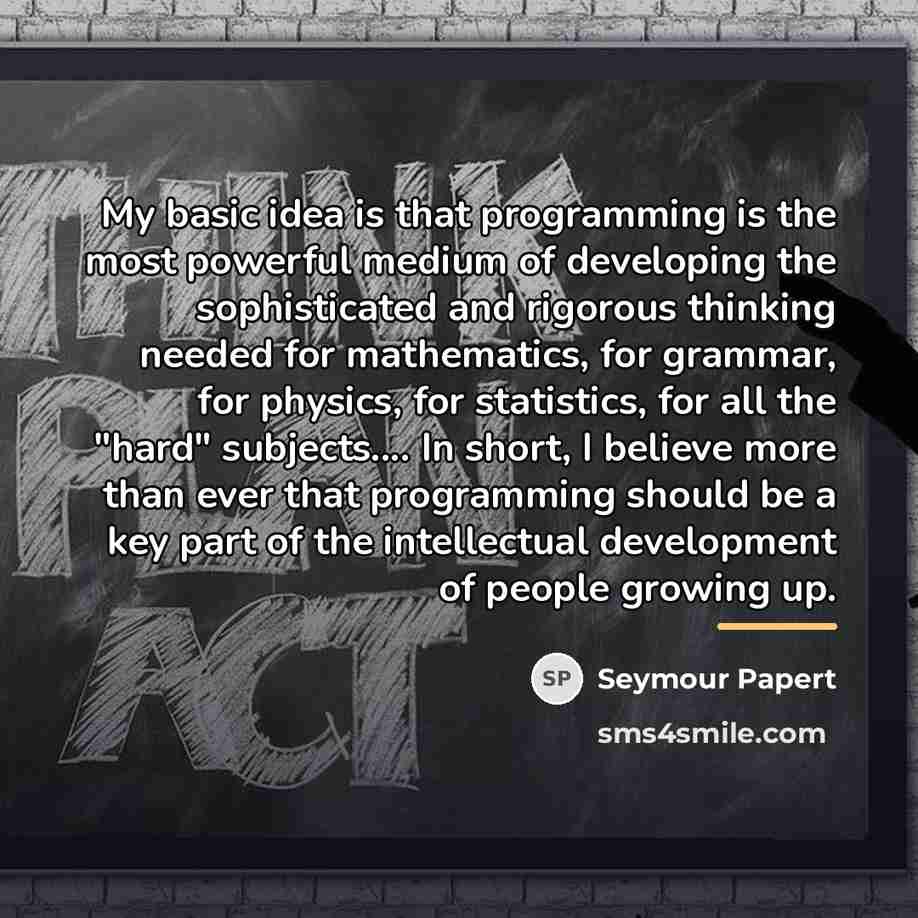“My basic idea is that programming is the most powerful…” quote by Seymour Papert