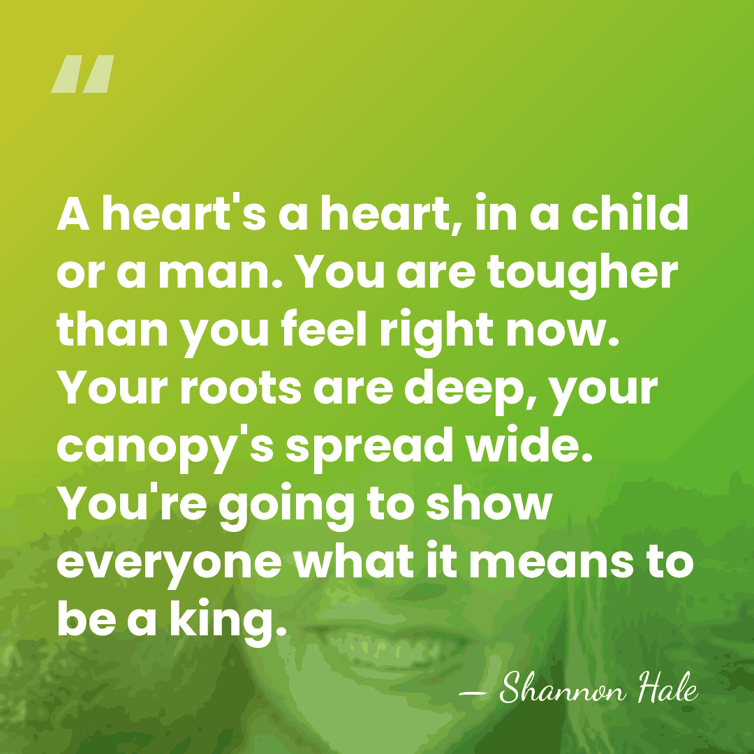 A heart's a heart, in a child or a man. You are&hellip; - Shannon Hale