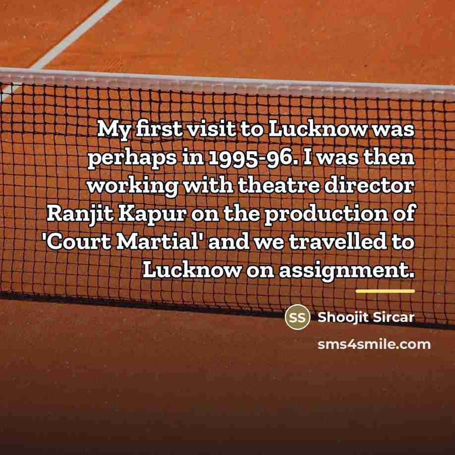 “My first visit to Lucknow was perhaps in 1995-96. I…” quote by Shoojit Sircar