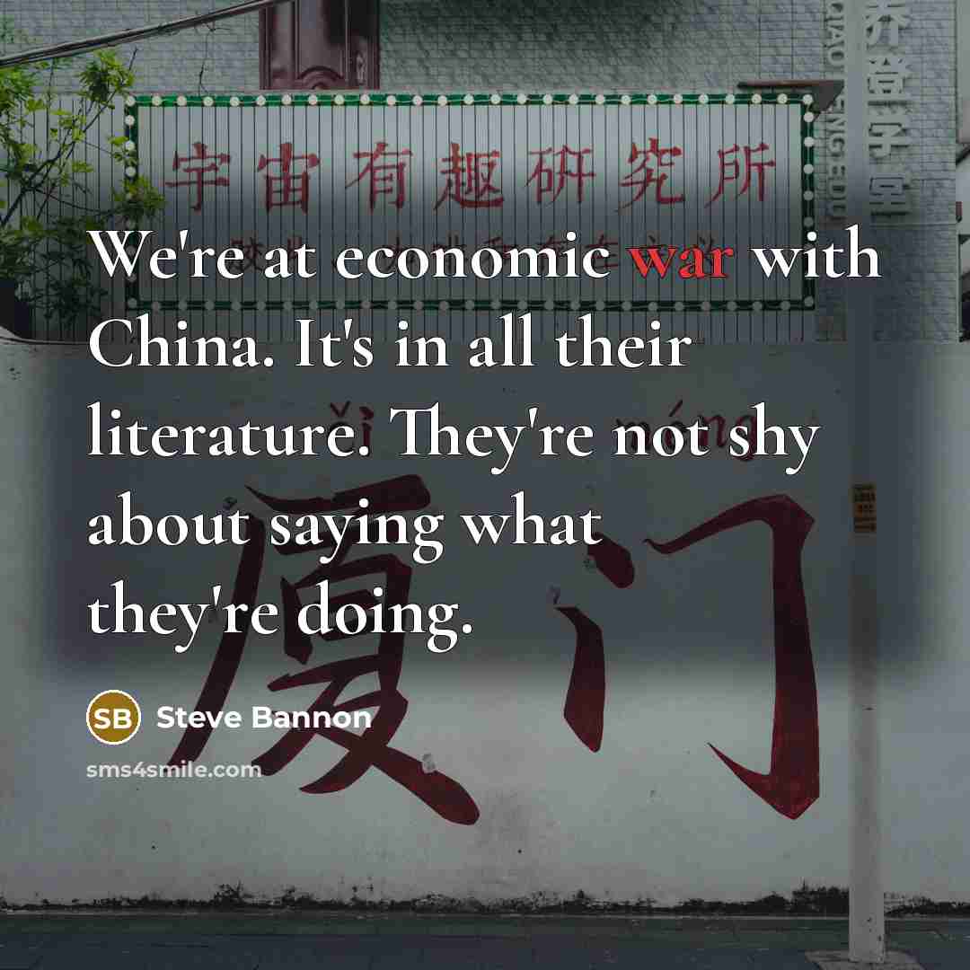 “We're at economic war with China. It's in all their…” quote by Steve Bannon