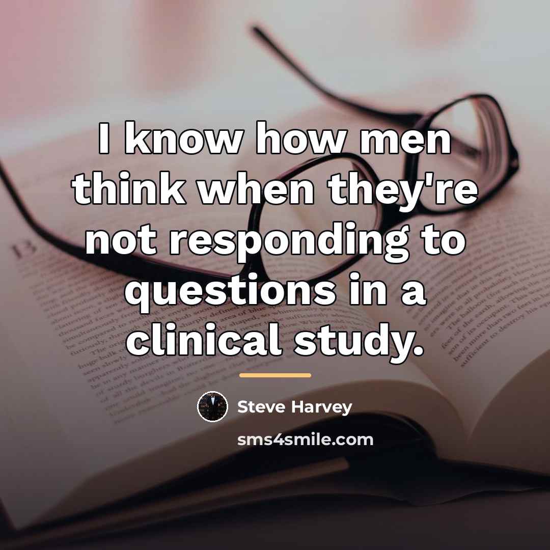 “I know how men think when they're not responding to…” quote by Steve Harvey