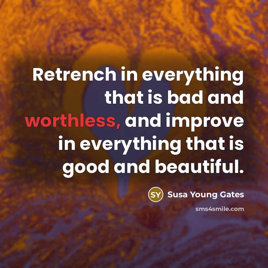 “Retrench in everything that is bad and worthless, and improve…” quote by Susa Young Gates