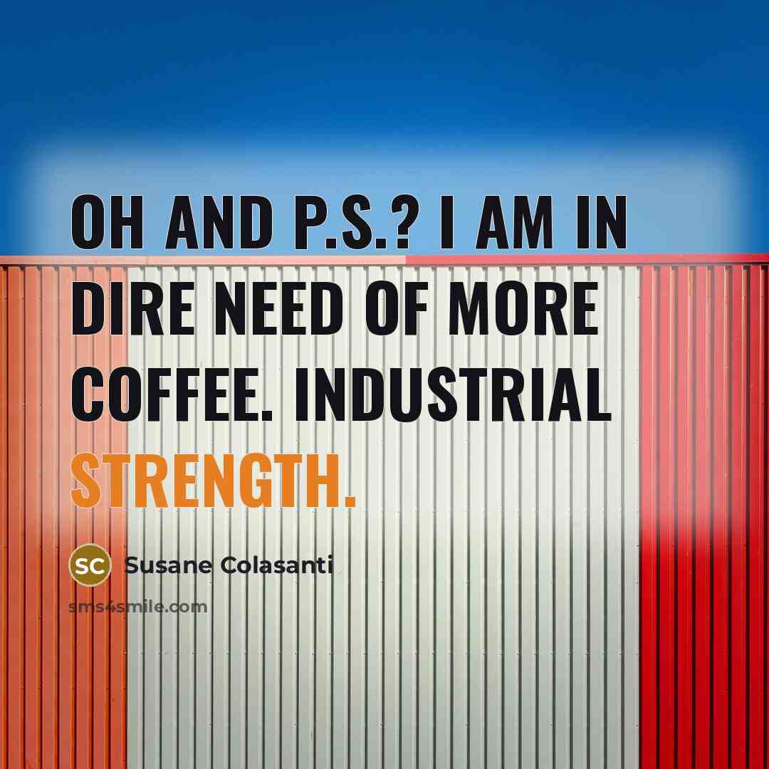 “Oh and P.S.? I am in dire need of more…” quote by Susane Colasanti