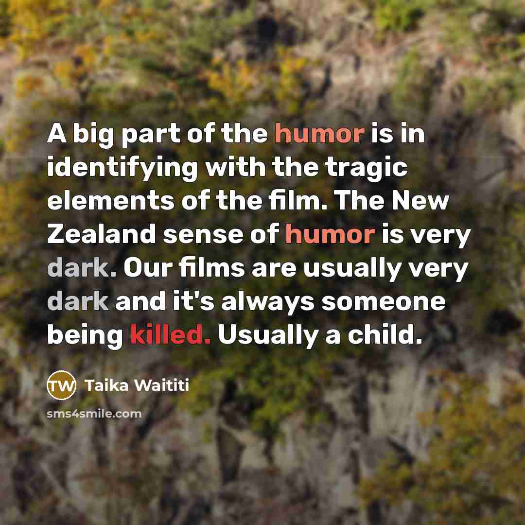 “A big part of the humor is in identifying with…” quote by Taika Waititi