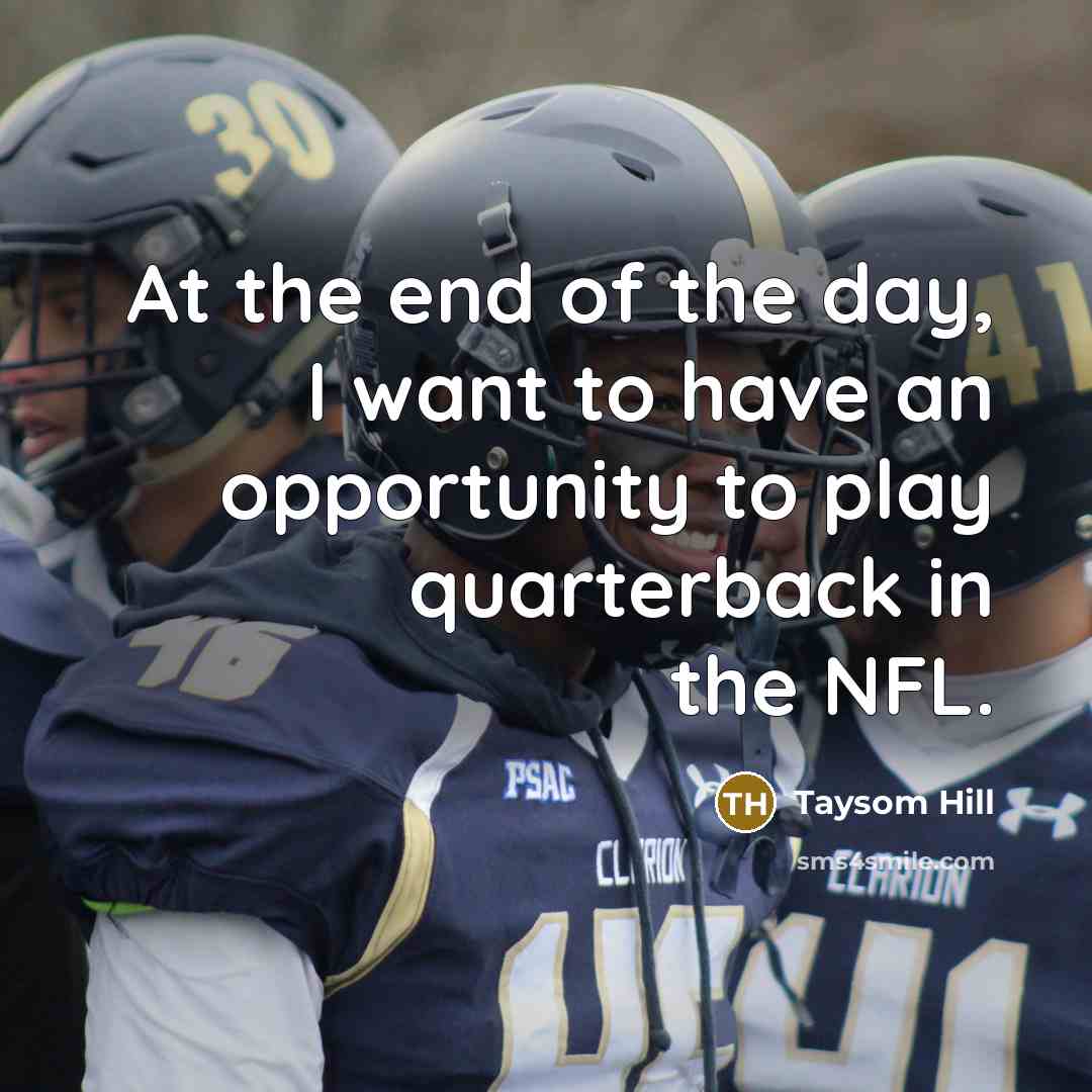 “At the end of the day, I want to have…” quote by Taysom Hill