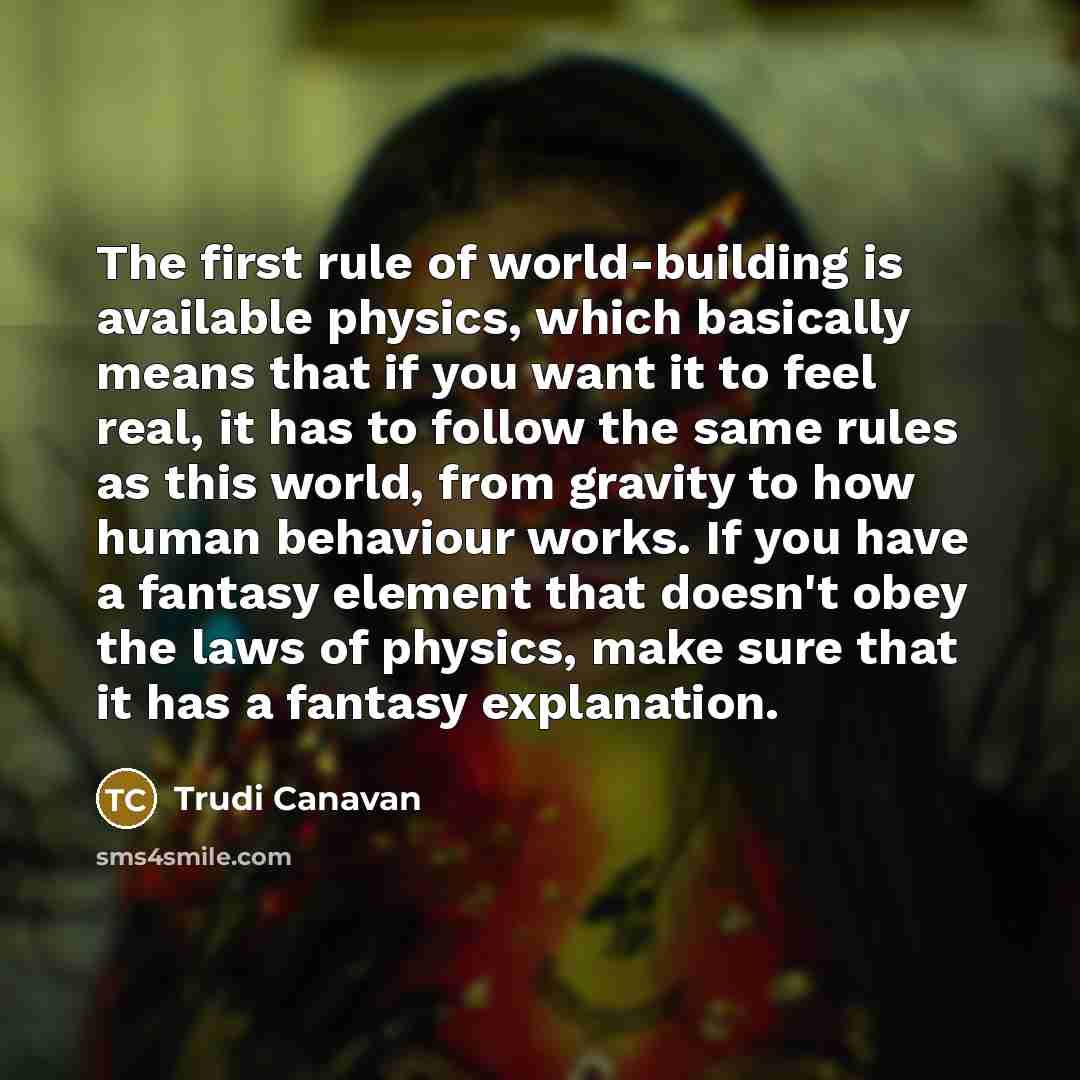 “The first rule of world-building is available physics, which basically…” quote by Trudi Canavan