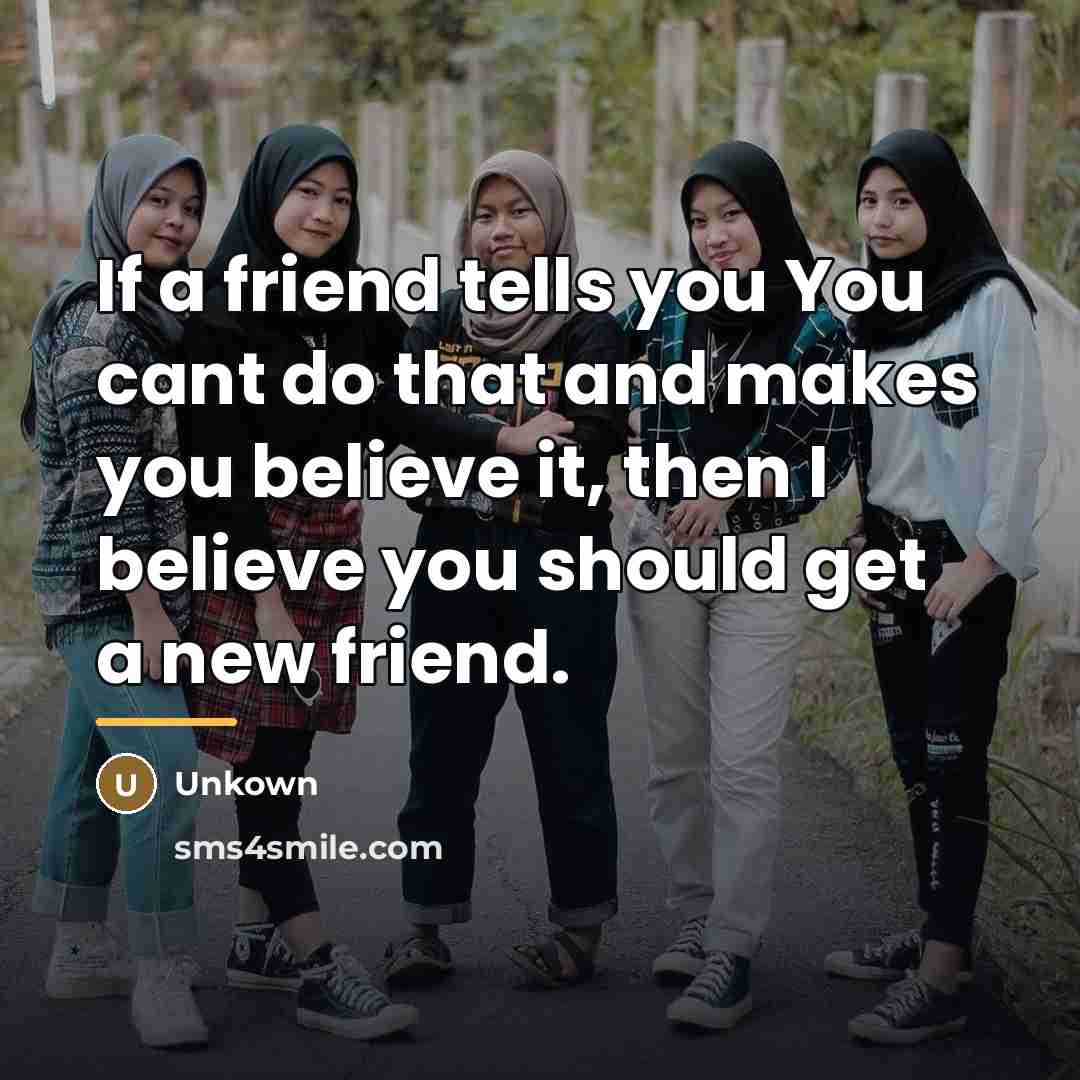 “If a friend tells you You cant do that and…” quote by Unkown