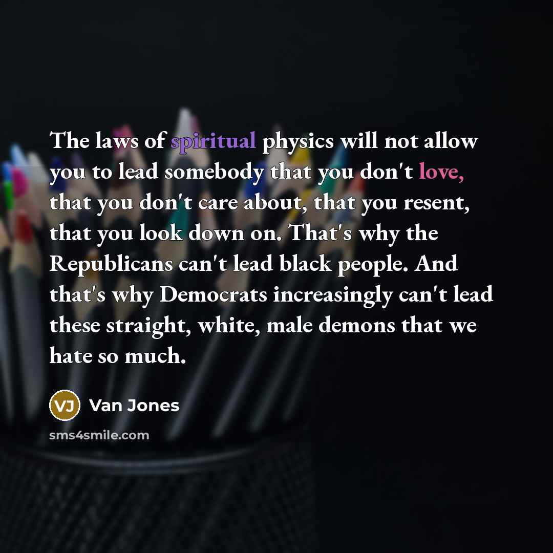 “The laws of spiritual physics will not allow you to…” quote by Van Jones