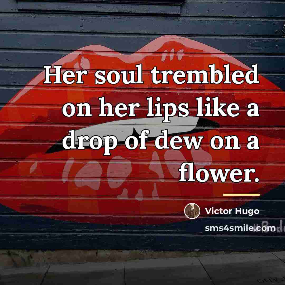 “Her soul trembled on her lips like a drop of…” quote by Victor Hugo