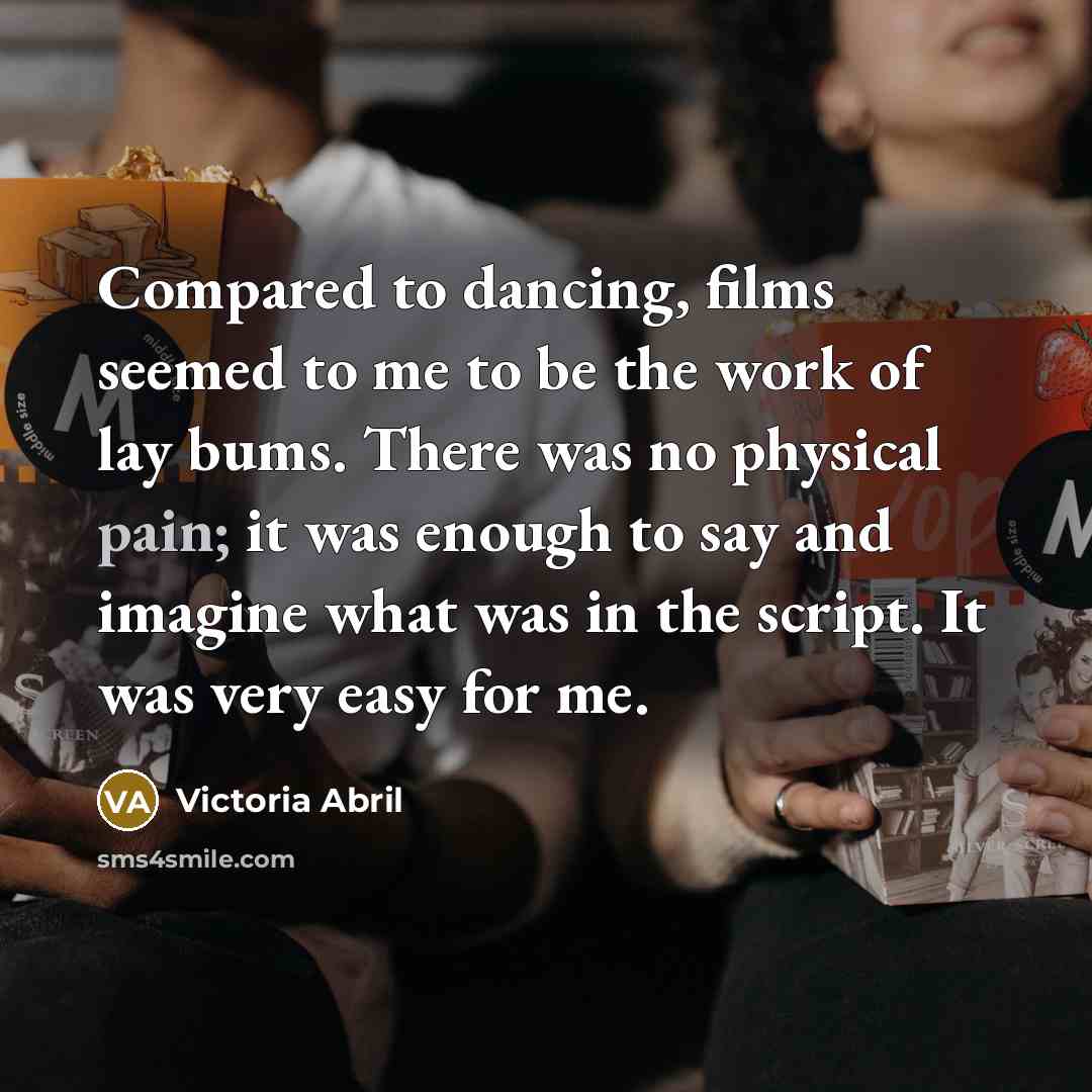 “Compared to dancing, films seemed to me to be the…” quote by Victoria Abril