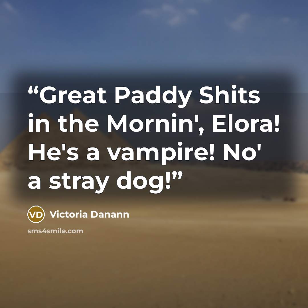 “Great Paddy Shits in the Mornin', Elora! He's a vampire! No' a stray dog!” quote by Victoria Danann