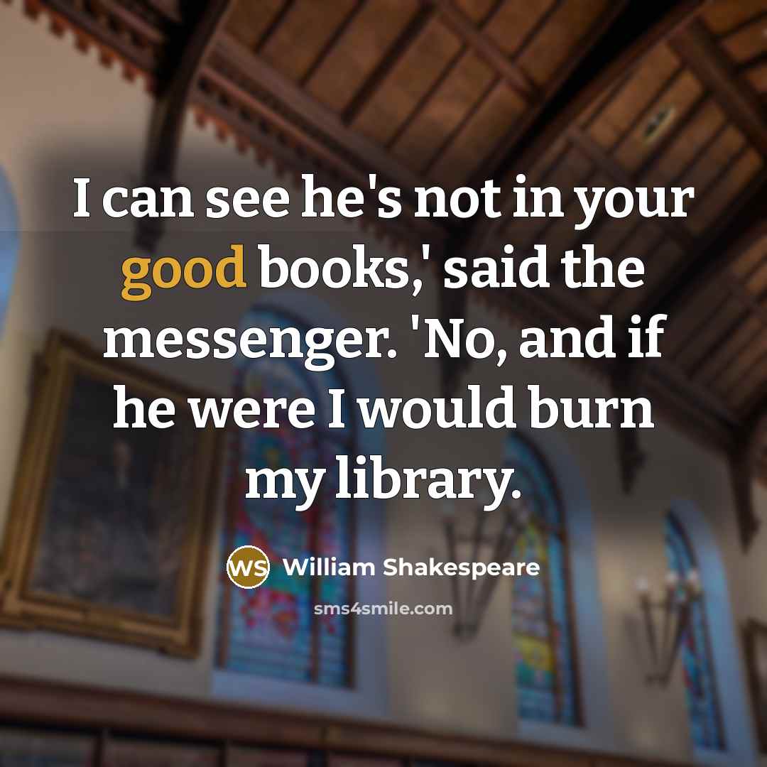 “I can see he's not in your good books,' said…” quote by William Shakespeare