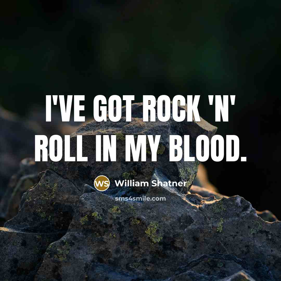 “I've got rock 'n' roll in my blood.…” quote by William Shatner
