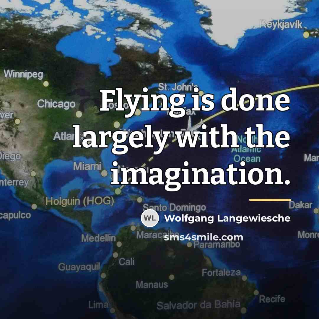 “Flying is done largely with the imagination.…” quote by Wolfgang Langewiesche