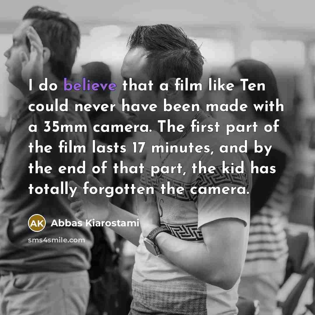 “I do believe that a film like Ten could never…” quote by Abbas Kiarostami