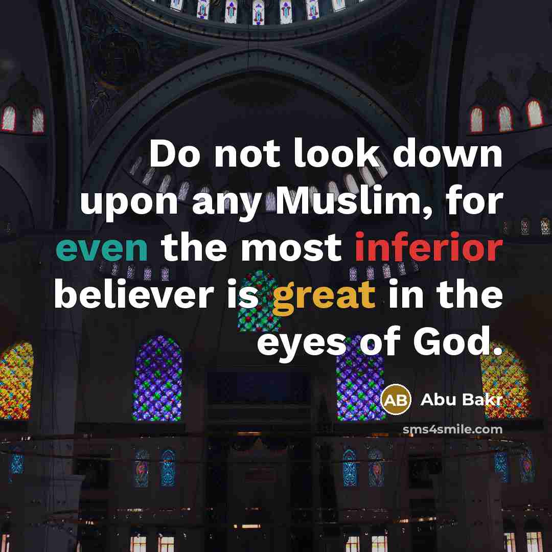 “Do not look down upon any Muslim, for even the…” quote by Abu Bakr