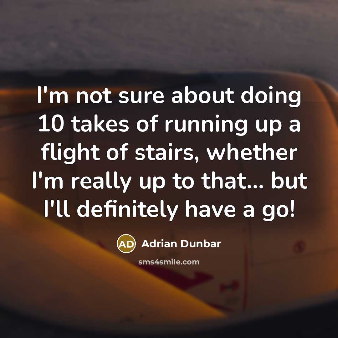 “I'm not sure about doing 10 takes of running up…” quote by Adrian Dunbar