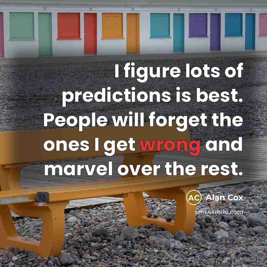 “I figure lots of predictions is best. People will forget…” quote by Alan Cox