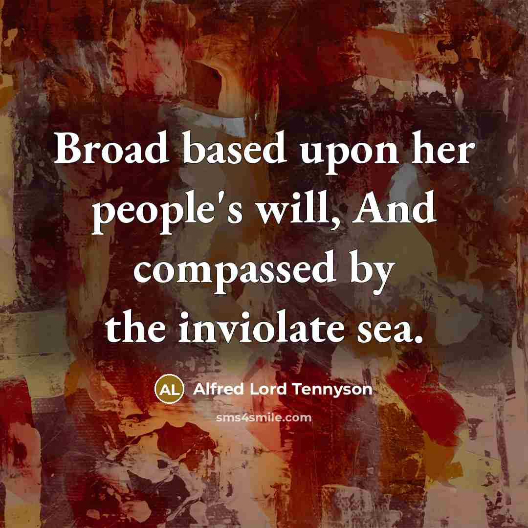 “Broad based upon her people's will, And compassed by the…” quote by Alfred Lord Tennyson