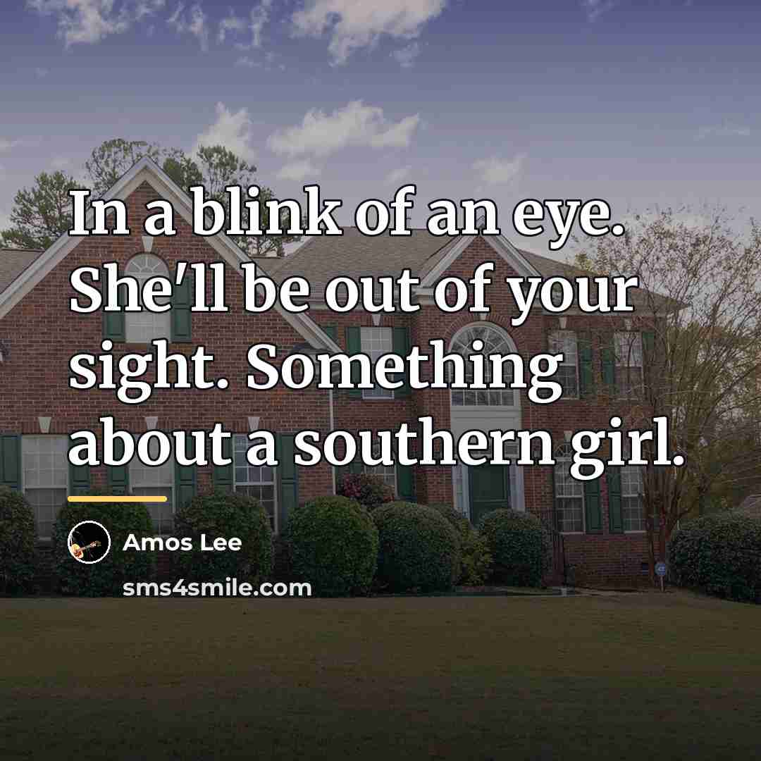 “In a blink of an eye. She'll be out of…” quote by Amos Lee