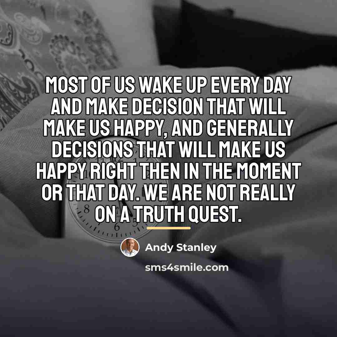 “Most of us wake up every day and make decision…” quote by Andy Stanley