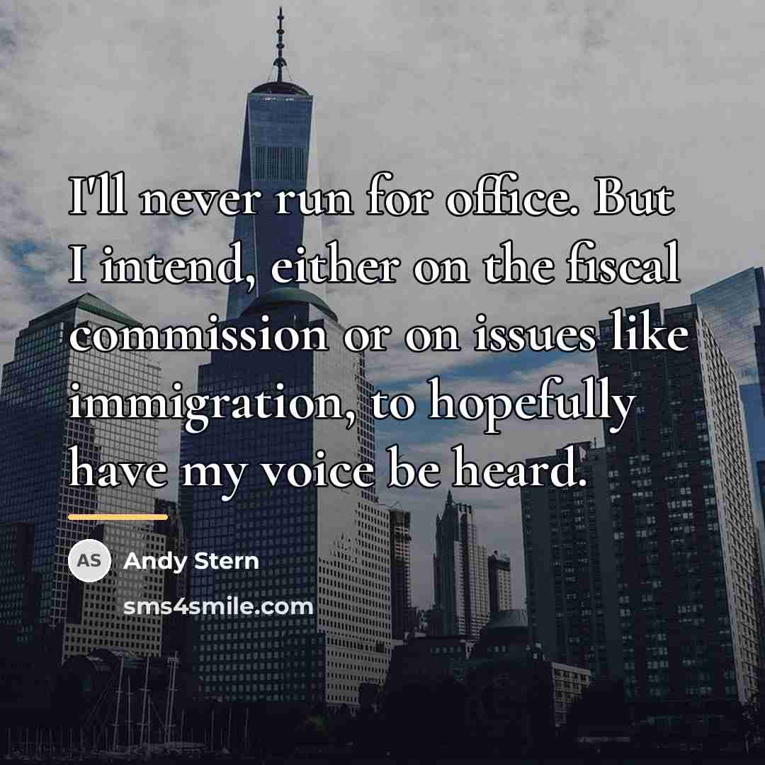 “I'll never run for office. But I intend, either on…” quote by Andy Stern