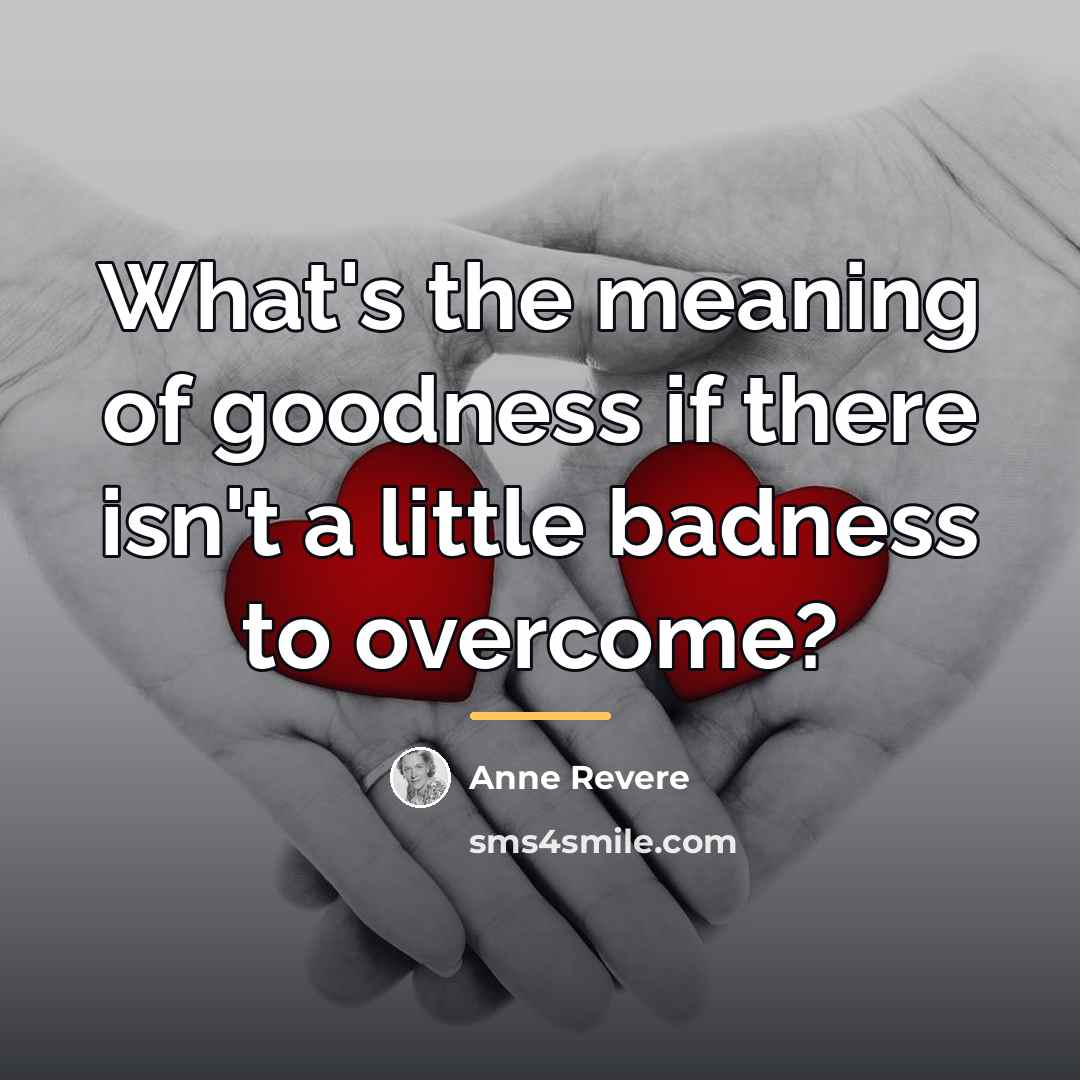 “What's the meaning of goodness if there isn't a little…” quote by Anne Revere